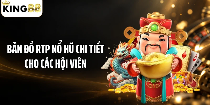 Bản đồ RTP nổ hũ chi tiết cho các hội viên
