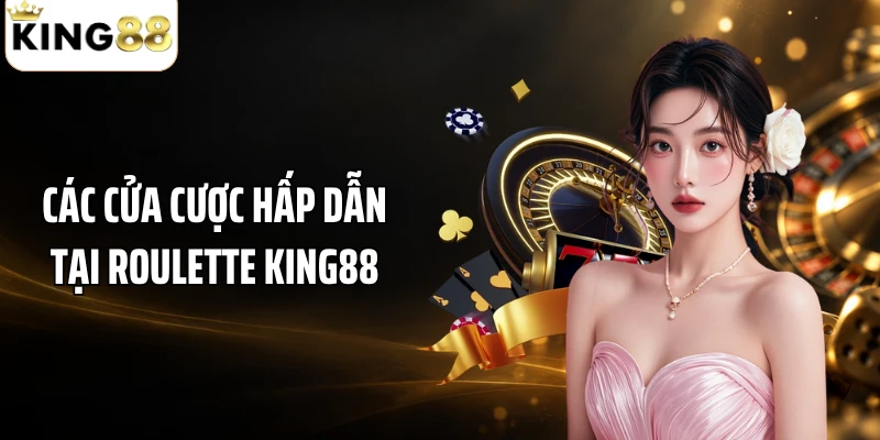 Các cửa cược hấp dẫn tại roulette KING88