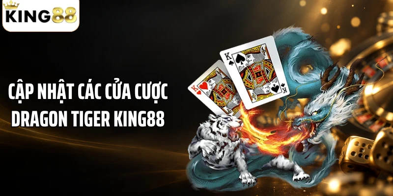 Cập nhật các cửa cược Dragon Tiger King88