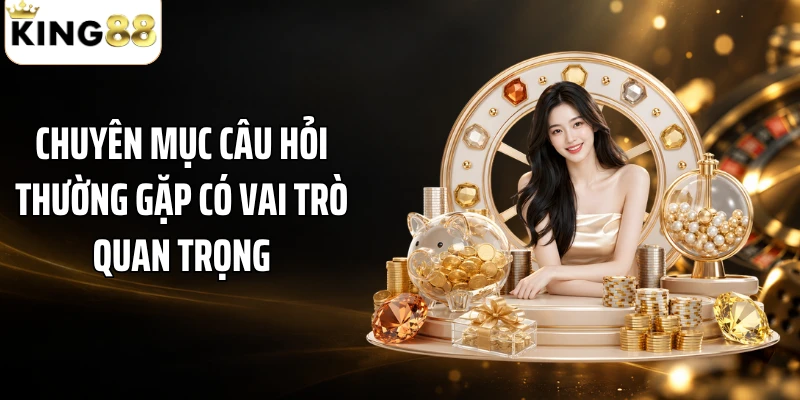 Chuyên mục câu hỏi thường gặp có vai trò quan trọng