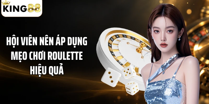 Hội viên nên áp dụng mẹo chơi roulette hiệu quả