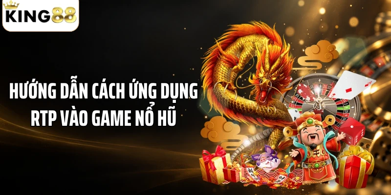 Hướng dẫn cách ứng dụng RTP vào game nổ hũ