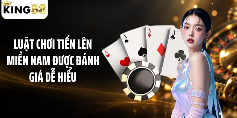 Luật chơi tiến lên miền Nam được đánh giá dễ hiểu