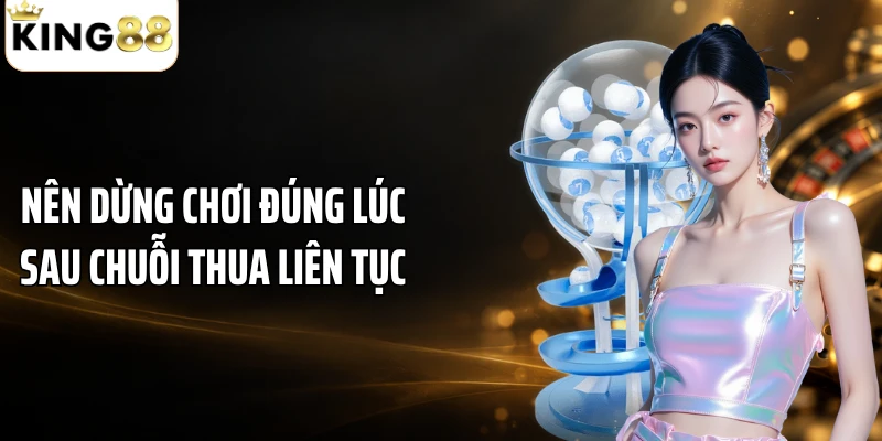 Nên dừng chơi đúng lúc sau chuỗi thua liên tục