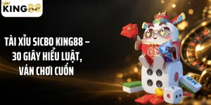 Tài Xỉu Sicbo KING88 – 30 Giây Hiểu Luật, Ván Chơi Cuốn 